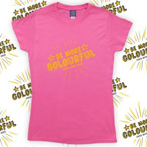 Pink be more colourful ladies t-shirt