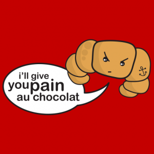 Croissant T-Shirt: "I'll Give You Pain Au Chocolat"