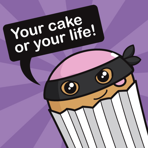 Your Cake or Your Life!