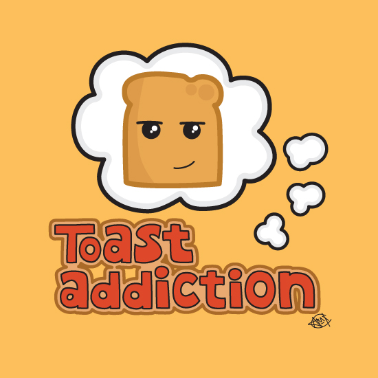 Toast addiction