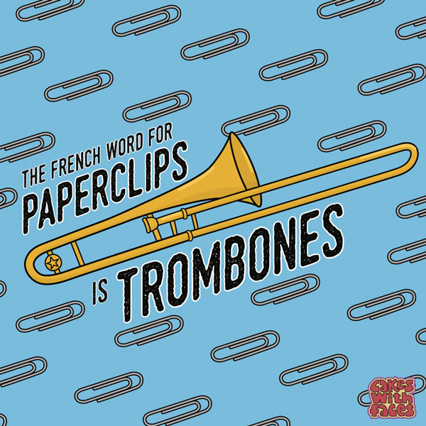 The French word for paperclips is trombones